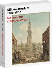 Kijk Amsterdam 1700-1800. De mooiste stadsgezichten. - Bert Gerlagh, Boudewijk Bakker (ISBN 9789068687453)