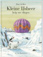 Kleine IJsbeer help me vliegen - Hans de Beer (ISBN 9789055795864)