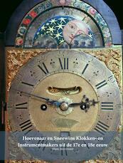 Hoevenaar en Sneewins Klokken- en Instrumentmakers uit de 17e en 18e eeuw - Hans Hoevenaar (ISBN 9789463428620)