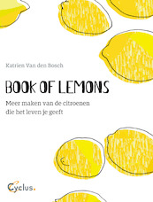 Book of Lemons. Meer maken van de citroenen die het leven je geeft - Katrien Van den Bosch (ISBN 9789085750697)