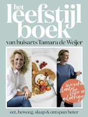 Het leefstijlboek van huisarts Tamara de Weijer - Tamara de Weijer, Tessy van den Boom, Catelijne Elzes, Dokter Tamara (ISBN 9789021578866)
