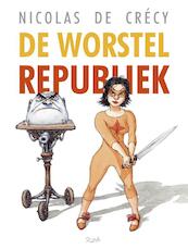 De worstelrepubliek - Nicolas de Crécy (ISBN 9789492117342)