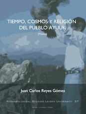 Tiempo, Cosmos Y Religión Del Pueblo Ayuuk (Mexico) - Juan Carlos Reyes Gómez (ISBN 9789087282882)