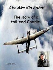 Ake Ake Kia Kaha! The story of a tail-end Charlie - Henk Brul. (ISBN 9789403683027)