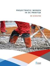 Projectmatig werken in de praktijk - Ed Schouten (ISBN 9789081681063)