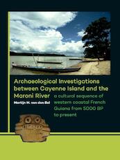 Archaeological investigations between Cayenne Island and the Maroni River - Martijn van den Bel (ISBN 9789088903304)