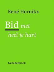 Bid met heel je hart - René Hornikx (ISBN 9789089722041)