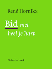 Bid met heel je hart - Rene Hornikx (ISBN 9789089722058)