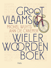 Groot Vlaams Wielerwoordenboek - Michel Wuyts, Ann De Craemer (ISBN 9789463102551)