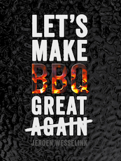 Let's Make BBQ Great Again - Jeroen Wesselink (ISBN 9789082882803)