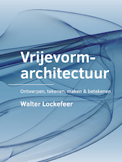 Vrijevormarchitectuur - Walter Lockefeer (ISBN 9789463664165)