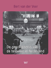 De geschiedenis van de Nederlandse televisie - Bert van der Veer (ISBN 9789076905044)