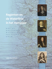 Regenten en de Waterlinie in het Rampjaar - Leen Ouweneel (ISBN 9789082309553)