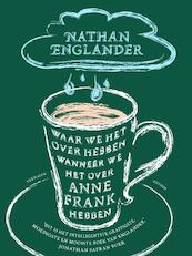Waar we het over hebben wanneer we het over Anne Frank hebben - Nathan Englander (ISBN 9789041420947)