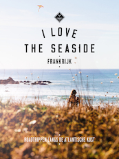 I love the seaside Frankrijk - Alexandra Gossink, Geert-Jan Middelkoop, Dim Rooker (ISBN 9789057678875)