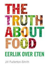 The truth about food - Jill Fullerton-Smith (ISBN 9789022995716)