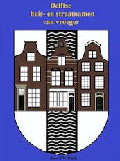 Delftse huis en straatnamen van vroeger - J.W. Stolk (ISBN 9789402115826)