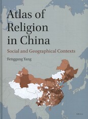 Atlas of Religion in China: Social and Geographical Contexts - Fenggang Yang (ISBN 9789004358850)