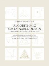 Algorithmic Sustainable Design: Twelve Lectures on Architecture - Nikos A. Salingaros (ISBN 9789403620329)