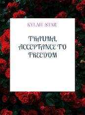 Trauma, Acceptance to Freedom - Kylah Star (ISBN 9789403622392)