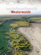 Landschapsbiografie van Westerwolde - Jochem Abbes, Jan Bakker, Bauke Roelevink, Theo Spek, Geert Volders, Ruut Wegman (ISBN 9789023258933)