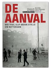 De Aanval - mei 1940, vijf dagen strijd om Rotterdam - (ISBN 9789490631079)