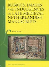 Rubrics, Images and Indulgences in Late Medieval Netherlandish Manuscripts - Kathryn Rudy (ISBN 9789004326958)