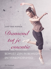 Dansend tot je essentie - Jaap van Manen (ISBN 9789060307540)