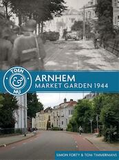 Arnhem - Market Garden 1944 - Simon Forty, Tom Timmermans (ISBN 9789045322254)