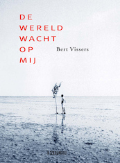De wereld wacht op mij - Bert Vissers (ISBN 9789062657773)