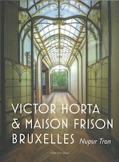 Victor Horta et la maison Frison à Bruxelles - Nupur Tron (ISBN 9789056155438)