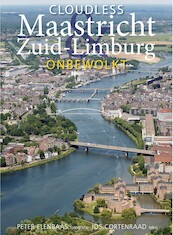 Maastricht & Zuid-Limburg onbewolkt - Peter Elenbaas, Jos Cortenraad (ISBN 9789082259216)