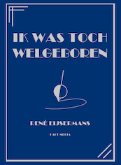 Ik was toch welgeboren - René Eijsermans (ISBN 9789491061660)