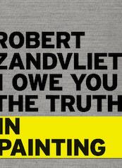 Robert Zandvliet. I owe you the truth in painting - Louise Schouwenberg (ISBN 9789056628673)