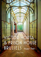 Victor Horta and the Frison House in Brussels - Nupur Tron (ISBN 9789056155445)