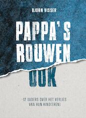 Pappa's rouwen ook - Bjorn Visser (ISBN 9789090360027)