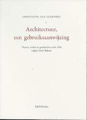 Architectuur, een gebruiksaanwijzing. Theorie, kritiek en geschiedenis volgens Geert Bekaert - Christophe Van Gerrewey (ISBN 9789076714448)