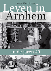 Leven in Arnhem in de jaren 40 - Kees Gerritsen (ISBN 9789492411402)