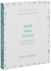 Nooit meer te druk - Tony Crabbe (ISBN 9789024576616)