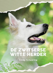 De Zwitserse witte herder - Cindy Schwering (ISBN 9789081133043)