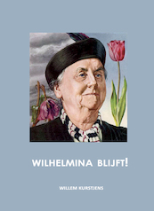 Wilhelmina blijft! - Willem Kurstjens (ISBN 9789491032486)