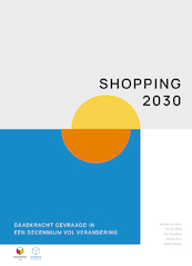 Shopping 2030: daadkracht gevraagd in een decennium vol verandering - Nik van Brink, Axel Groothuis, Wim La Haye, Daniël Klomps, Marlene ten Ham (ISBN 9789076051666)
