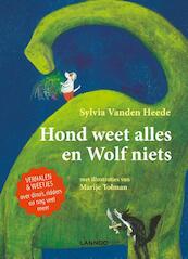 Hond weet alles en wolf niets - Sylvia Vanden Heede, Marije Tolman (ISBN 9789401415309)