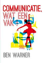 Communicatie, wat een vak! - Ben Warner (ISBN 9789491737053)
