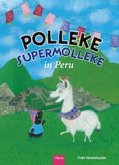 Polleke Supermolleke in Peru - Thaïs Vanderheyden (ISBN 9789044832334)