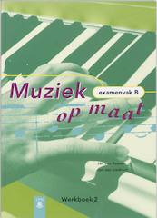 Muziek op maat Examenvak B Werkboek 2 - J. van Rossem, (ISBN 9789011036307)