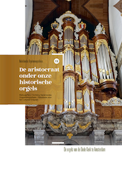 De aristocraat onder onze historische orgels - (ISBN 9789462495487)