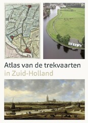 Atlas van de Trekvaarten in Zuid-Holland - Ad van der Zee, Marloes Wellenberg (ISBN 9789068688177)