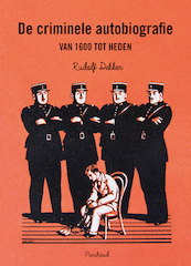 De criminele autobiografie van 1600 tot heden - Rudolf Dekker (ISBN 9789083113647)