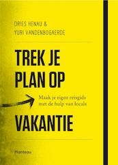 Trek je plan op vakantie - Dries Henau, Yuri Vandenbogaerde (ISBN 9789022332160)